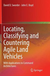 Cover image for Locating, Classifying and Countering Agile Land Vehicles: With Applications to Command Architectures