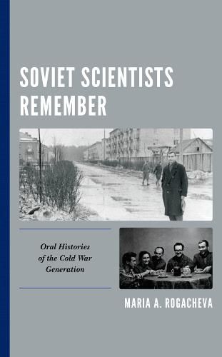 Cover image for Soviet Scientists Remember: Oral Histories of the Cold War Generation