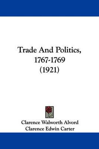 Cover image for Trade and Politics, 1767-1769 (1921)