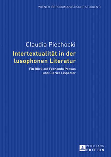 Cover image for Intertextualitaet in Der Lusophonen Literatur: Ein Blick Auf Fernando Pessoa Und Clarice Lispector