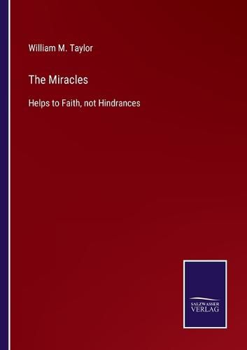 The Miracles: Helps to Faith, not Hindrances