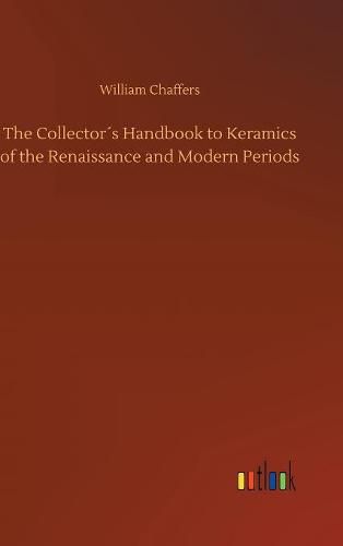 The Collectors Handbook to Keramics of the Renaissance and Modern Periods