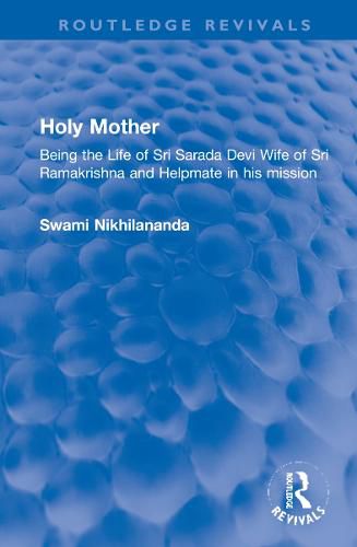 Cover image for Holy Mother: Being the Life of Sri Sarada Devi Wife of Sri Ramakrishna and Helpmate in his mission