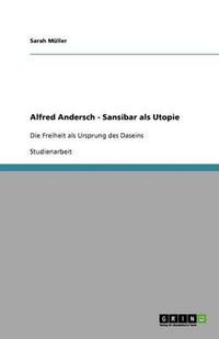 Cover image for Alfred Andersch - Sansibar als Utopie: Die Freiheit als Ursprung des Daseins