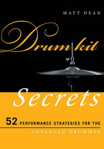 Cover image for Drum Kit Secrets: 52 Performance Strategies for the Advanced Drummer