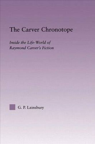 The Carver Chronotope: Inside the Life-World of Raymond Carver's Fiction