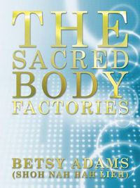 Cover image for The Sacred Body Factories