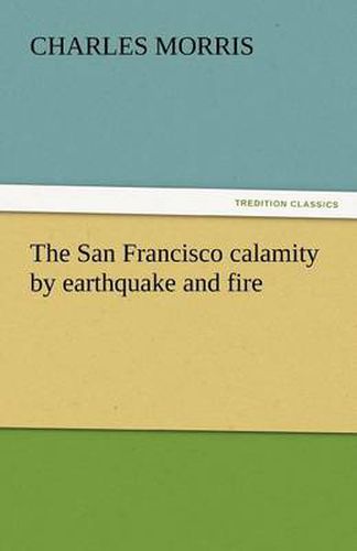 Cover image for The San Francisco Calamity by Earthquake and Fire