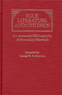 Cover image for Folk Literature and Children: An Annotated Bibliography of Secondary Materials