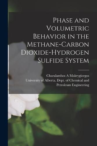 Cover image for Phase and Volumetric Behavior in the Methane-carbon Dioxide-hydrogen Sulfide System