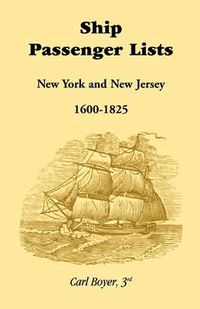 Cover image for Ship Passenger Lists, New York and New Jersey (1600-1825)