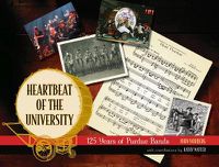 Cover image for The Heartbeat of the University: 125 Years of Purdue Bands