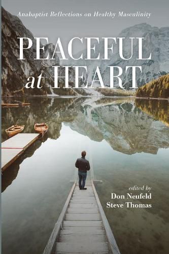 Cover image for Peaceful at Heart: Anabaptist Reflections on Healthy Masculinity