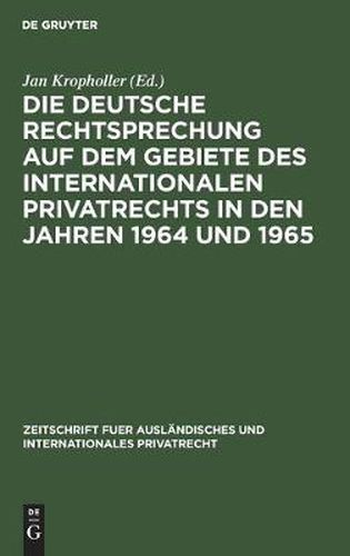 Cover image for Die Deutsche Rechtsprechung Auf Dem Gebiete Des Internationalen Privatrechts in Den Jahren 1964 Und 1965