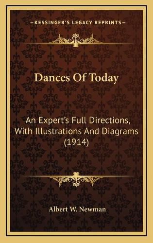 Dances of Today: An Expert's Full Directions, with Illustrations and Diagrams (1914)