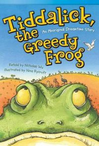 Cover image for Tiddalick, the Greedy Frog: An Aboriginal Dreamtime Story