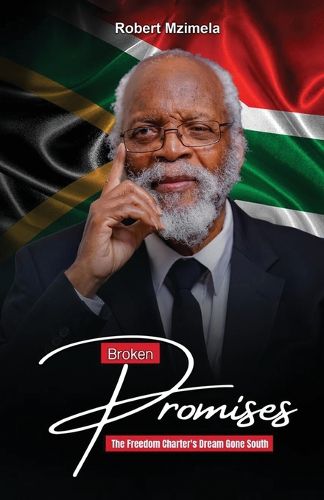 Cover image for Broken Promises The Freedom Charter's Dream Gone South