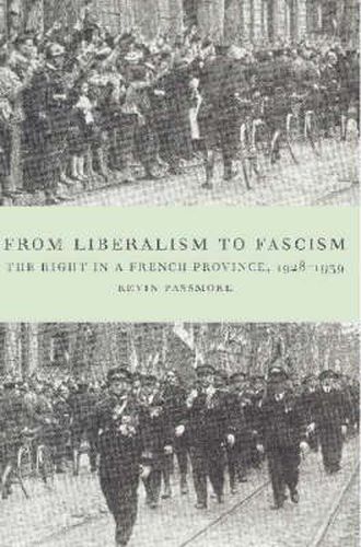 Cover image for From Liberalism to Fascism: The Right in a French Province, 1928-1939