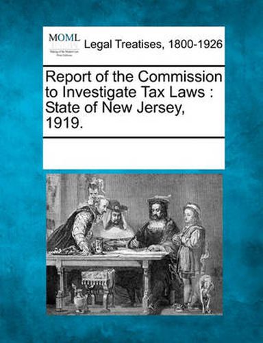 Cover image for Report of the Commission to Investigate Tax Laws: State of New Jersey, 1919.