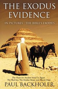 Cover image for The Exodus Evidence in Pictures, the Bible's Exodus: The Hunt for Ancient Israel in Egypt, the Red Sea, the Exodus Route and Mount Sinai