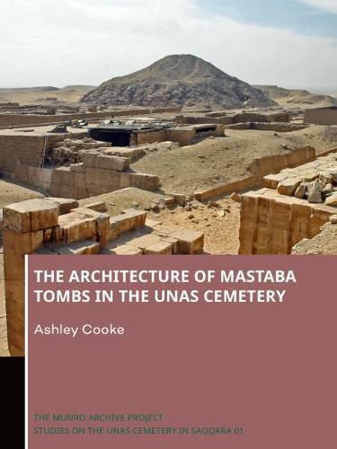 Cover image for The Architecture of Mastaba Tombs in the Unas Cemetery