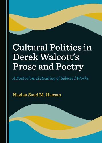 Cover image for Cultural Politics in Derek Walcott's Prose and Poetry: A Postcolonial Reading of Selected Works