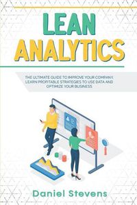 Cover image for Lean Analytics: The Ultimate Guide to Improve Your Company. Learn Profitable Strategies to Use Data and Optimize Your Business.