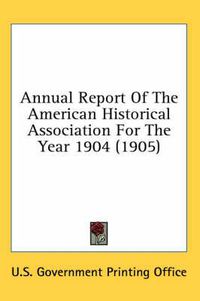 Cover image for Annual Report of the American Historical Association for the Year 1904 (1905)