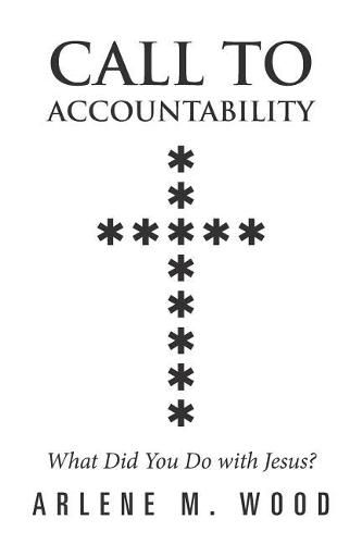 Cover image for Call to Accountability: What Did You Do with Jesus?