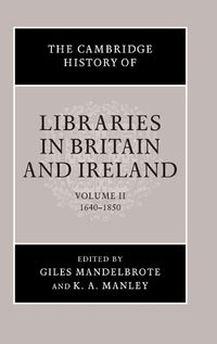 Cover image for The Cambridge History of Libraries in Britain and Ireland: Volume 2, 1640-1850