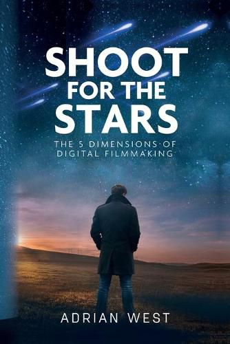 Cover image for Shoot For The Stars: The 5 Dimensions of Independent Filmmaking