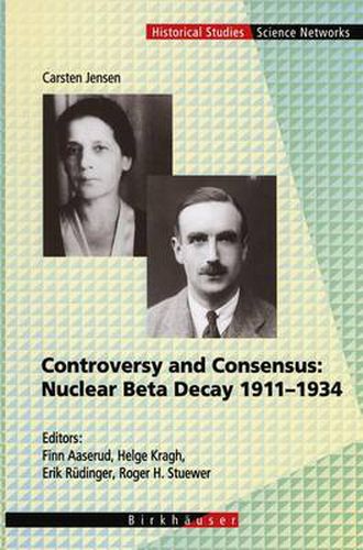 Controversy and Consensus: Nuclear Beta Decay 1911-1934