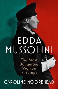 Cover image for Edda Mussolini: The Most Dangerous Woman in Europe