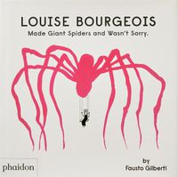 Cover image for Louise Bourgeois Made Giant Spiders and Wasn't Sorry.