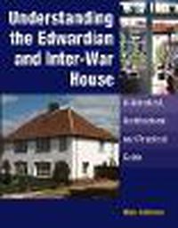 Cover image for Understanding the Edwardian and Inter-war House: a Historical and Practical Guide