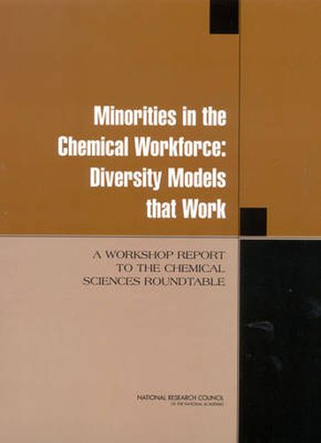 Minorities in the Chemical Workforce: Diversity Models That Work, A Workshop Report to the Chemical Sciences Roundtable