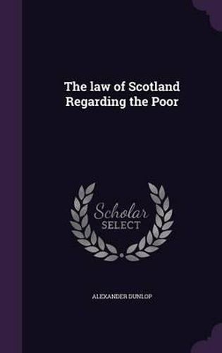 Cover image for The Law of Scotland Regarding the Poor