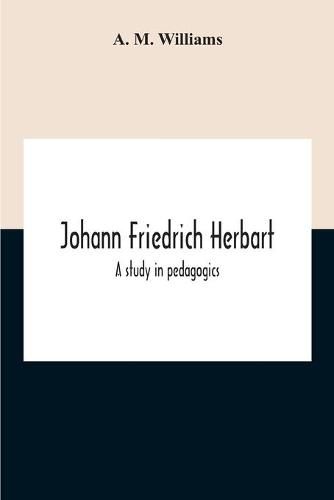 Cover image for Johann Friedrich Herbart: A Study In Pedagogics