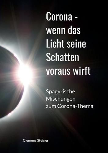 Cover image for Corona - wenn das Licht seine Schatten voraus wirft: Spagyrische Mischungen zum Corona Thema