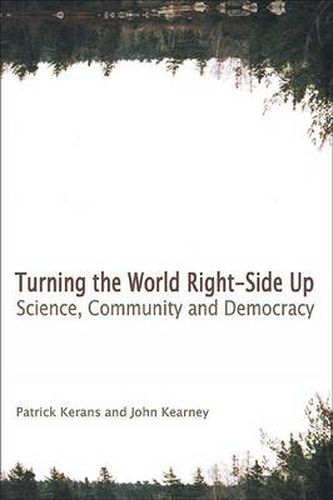 Cover image for Turning the World Right Side Up: Science, Community and Democracy