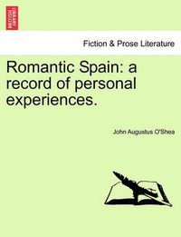 Cover image for Romantic Spain: A Record of Personal Experiences.