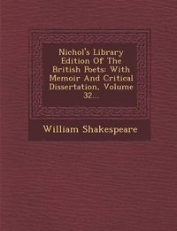 Cover image for Nichol's Library Edition of the British Poets: With Memoir and Critical Dissertation, Volume 32...