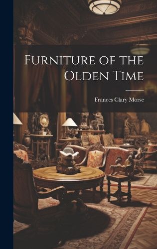 Cover image for Furniture of the Olden Time