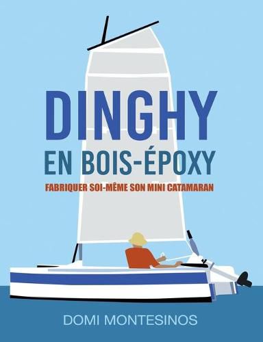 Cover image for Fabriquer soi-meme son mini-catamaran: Dinghy en bois/epoxy