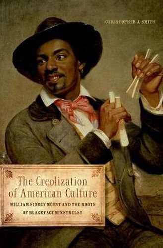 Cover image for The Creolization of American Culture: William Sidney Mount and the Roots of Blackface Minstrelsy