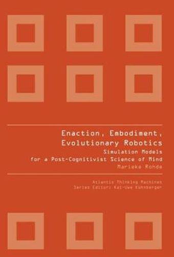 Cover image for Enaction, Embodiment, Evolutionary Robotics: Simulation Models For A Post-cognitivist Science Of Mind