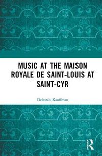 Cover image for Music at the Maison royale de Saint-Louis at Saint-Cyr