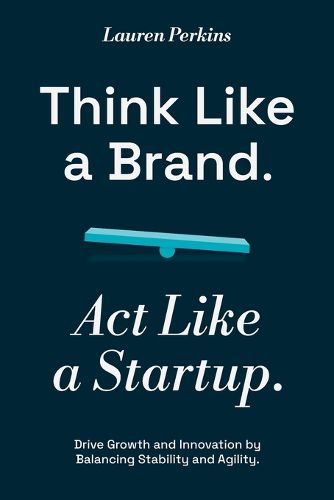 Cover image for Think Like a Brand. Act Like a Startup.