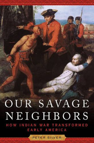 Cover image for Our Savage Neighbors: How Indian War Transformed Early America