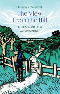 Cover image for The View from the Hill: Four Seasons in a Walker's Britain